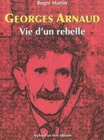 Georges Arnaud - vie d'un rebelle, vie d'un rebelle