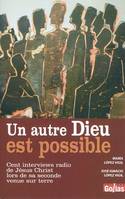 Un autre Dieu est possible - cent interviews radio de Jésus-Christ lors de sa seconde venue sur Terre, cent interviews radio de Jésus-Christ lors de sa seconde venue sur Terre