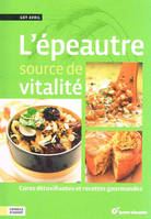 L'épeautre, source de vitalité, Cures détoxifiantes et recettes gourmandes