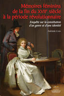 Mémoires féminins de la fin du XVIIe siècle à la période révolutionnaire, Enquête sur la constitution d'un genre et d'une identité
