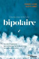 Dans ma tête de bipolaire, Un récit haletant qui embarque le lecteur entre pénombre et lumière