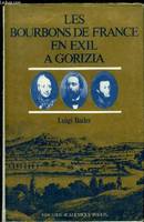 Les bourbons de France en exil à Gorizia (Goritz) / 1836-1845 1875-1886 leurs tombeaux à la Castagnavizza, 1836-1845, 1875-1886, leurs tombeaux à la Castagnavizza,