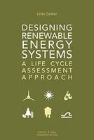 Designing renewable energy systems, A life cycle assessment approach