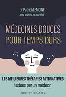 Médecines douces pour temps durs, Les meilleures thérapies alternatives testées par un médecin