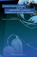 L’accès à l’eau en Afrique, Vulnérabilités, exclusions, résiliences et nouvelles solidarités