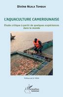 L'aquaculture camerounaise, Étude critique à partir de quelques expériences dans le monde