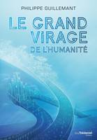 Le grand virage de l'humanité - De la déroute du transhumanisme à l'éveil de la conscience collectiv, De la déroute du transhumanisme à l'éveil de la conscience collective