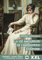 La Vie amoureuse de l'impératrice Joséphine, grands caractères, format xxl, édition accessible pour les malvoyants