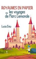 Royaumes en papier ou les voyages de Marc Lemonde