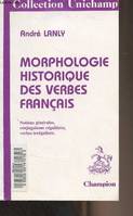 Morphologie historique des verbes français (Notions générales, conjugaisons régulières, verbes irréguliers) - Collection Unichamp n°45, notions générales, conjugaisons régulières, verbes irréguliers