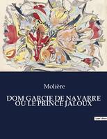 DOM GARCIE DE NAVARRE OU LE PRINCE JALOUX