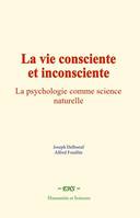 La vie consciente et inconsciente, La psychologie comme science naturelle