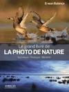 Le grand livre de la photo de nature, Technique - Pratique - Matériel.