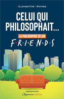 Celui qui philosophait..., La philosophie selon Friends