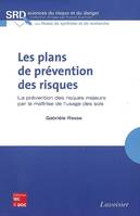 Les plans de prévention des risques : La prévention des risques majeurs par la maîtrise de l'usage des sols, La prévention des risques majeurs par la maîtrise de l'usage des sols