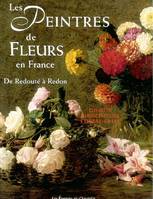 Les peintres de fleurs en France / de Redouté à Odilon Redon, DE REDOUTE A REDON