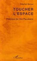 Toucher l'espace, Poétique de l'Art Planétaire