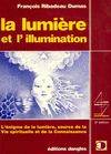 La Lumière et l'illumination - l'énigme de la lumière, source de la vie spirituelle et de la connaissance, l'énigme de la lumière, source de la vie spirituelle et de la connaissance