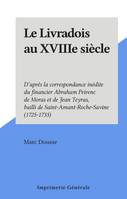 Le Livradois au XVIIIe siècle, D'après la correspondance inédite du financier Abraham Peirenc de Moras et de Jean Teyras, bailli de Saint-Amant-Roche-Savine (1725-1733)