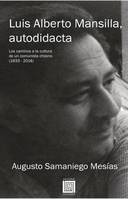 Luis Alberto Mansilla, autodidacta, Los caminos a la cultura de un comunista chileno (1933 - 2016)