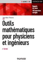 Outils mathématiques pour physiciens et ingénieurs - 2e éd, Rappels de cours, 120 exercices corrigés