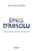 Épris d'absolu, Idéal, désillusion et confiance