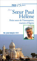 Prier 15 jours avec Soeur Paul Hélène, Petite soeur  de l'Assomption, martyre d'Algérie