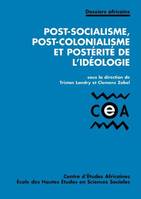 Post-socialisme, post-colonialisme et postérité de l'idéologie, [actes du colloque tenu à la Maison des sciences de l'homme, 1-2 décembre 1998]