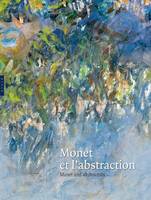 Monet et l'abstraction, [exposition, Paris, Musée Marmottan Monet, 16 juin-26 septembre 2010]