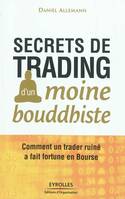 Secrets de trading d'un moine bouddhiste, Comment un trader ruiné a fait fortune en Bourse.