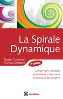 Spirale dynamique - 2e édition - Comprendre comment les hommes s'organisent et pourquoi ils changent, Comprendre comment les hommes s'organisent et pourquoi ils changent