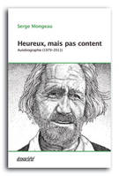 Autobiographie / Serge Mongeau, Heureux, mais pas content , Autobiographie (1979-2011) 