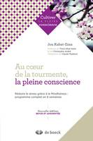 Au coeur de la tourmente, la pleine conscience, Réduire le stress grâce à la Mindfulness : programme complet en 8 semaines