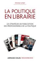La politique en librairie - Les stratégies de publication des professionnels de la politique, Les stratégies de publication des professionnels de la politique