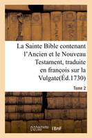 La Sainte Bible contenant l'Ancien et le Nouveau Testament. Tome 2, traduite en franc ois sur la Vulgate