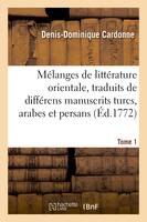 Mélanges de littérature orientale, traduits de différens manuscrits turcs Tome 1, arabes et persans de la Bibliothèque du Roi