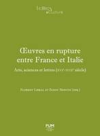 Oeuvres en rupture entre France et Italie, Arts, sciences et lettres, xvie-xviie siècle