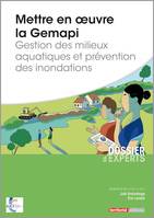 Mettre en oeuvre la Gemapi, Gestion des milieux aquatiques et prévention des inondations