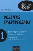 1, DOSSIERS TRANSVERSAUX, sujets transdisciplinaires de type ECN et annales corrigés et commentés, iconographie et grilles de correction