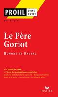 Profil - Balzac (Honoré de) : Le Père Goriot, Analyse littéraire de l'oeuvre