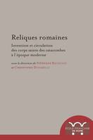 Reliques romaines, Invention et circulation des corps saints des catacombes à l’époque moderne