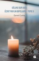 Délire sur Dieu écrit par un bipolaire - Tome II