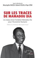 Sur les traces  de Mamadou Dia, Les enjeux de la Fondation Mamadou Dia pour l’Économie Humaine