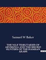 THE NILE TRIBUTARIES OF ABYSSINIA AND THE SWORD HUNTERS OF THE HAMRAN ARABS