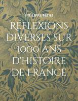 Réflexions diverses sur 1000 ans d'histoire de France, (De 987 à 1969)