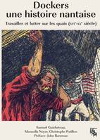 Dockers, une histoire nantaise, Travailler et lutter sur les quais (XVIe-XXe siècles)