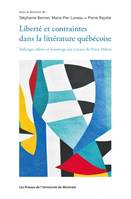 Liberté et contraintes dans la littérature québécoise, Mélanges offerts en hommage aux travaux de Pierre Hébert