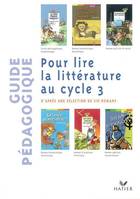 Pour lire la littérature au cycle 3 - Guide pédagogique