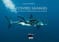 Rencontres sauvages - Réflexion sur 40 ans d'observations sous-marines, réflexion sur 40 ans d'observations sous-marines