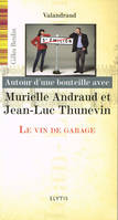 Autour d'une bouteille avec, Murielle Andraud et Jean-Luc Thunevin, Valandraud, le vin de garage